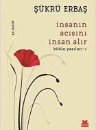 İnsanın Acısını İnsan Alır (Bütün Yazıları 1)