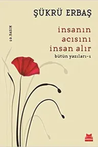 İnsanın Acısını İnsan Alır (Bütün Yazıları 1)