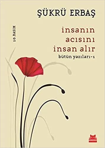 İnsanın Acısını İnsan Alır (Bütün Yazıları 1)